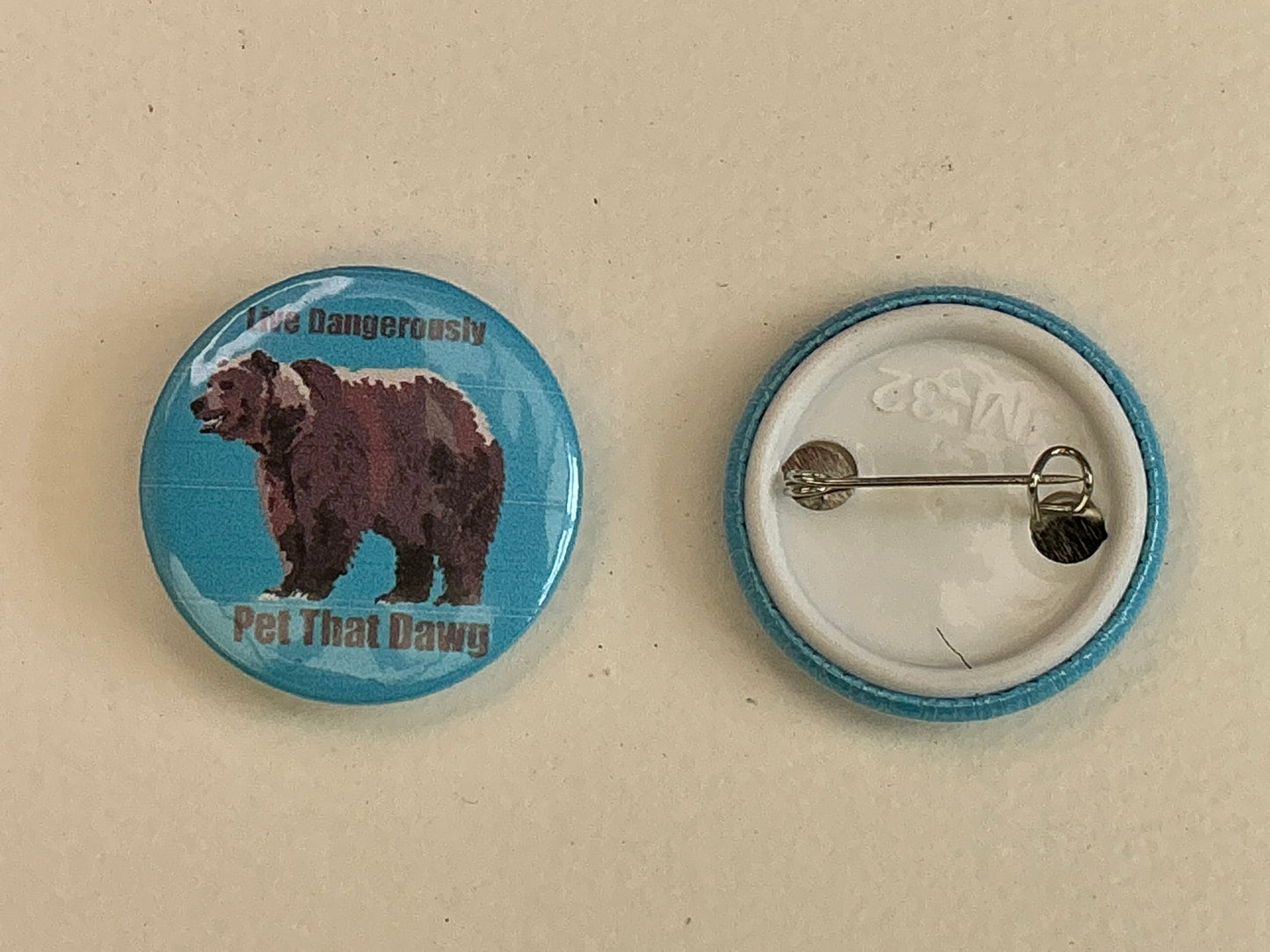 Live dangerously- pet that dawg bear button badge pin