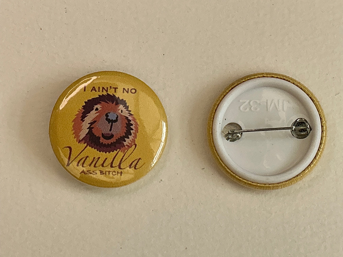 I ain’t no vanilla ass bitch beaver button badge pin